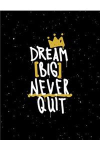 Dream Big Never Quit