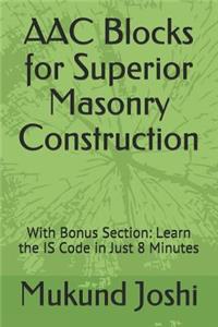 Aac Blocks for Superior Masonry Construction: With Bonus Section: Learn the Is Code in Just 8 Minutes