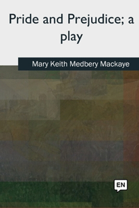 Pride and Prejudice, a play