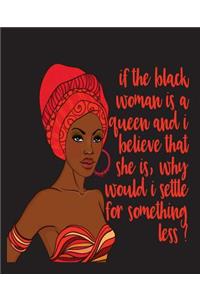 If The Black Woman Is A Queen And I Believe That She Is Why Would I Settle For Something Less