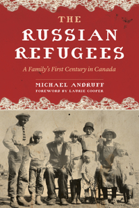 Russian Refugees: A Family's First Century in Canada