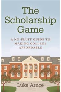 Scholarship Game, The – A no–fluff guide to making college affordable
