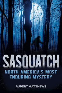 Sasquatch: North America's Most Enduring Mystery