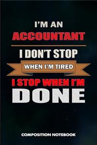 I Am an Accountant I Don't Stop When I Am Tired I Stop When I Am Done