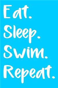 Eat. Sleep. Swim. Repeat.
