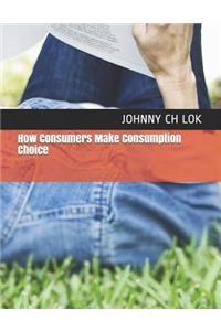 How Consumers Make Consumption Choice