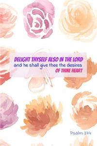 Delight Thyself Also in the Lord and He Shall Give Thee the Desires of Thine Heart