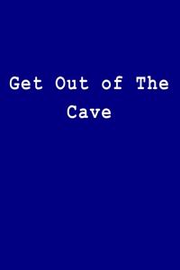 Get Out of the Cave