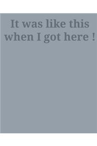 It Was Like This When I Got Here!