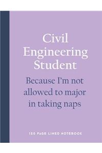 Civil Engineering Student - Because I'm Not Allowed to Major in Taking Naps