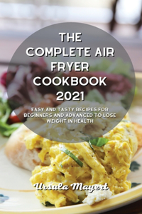 The Complete Air Fryer Cookbook 2021