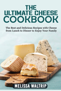 The Ultimate Cheese Cookbook