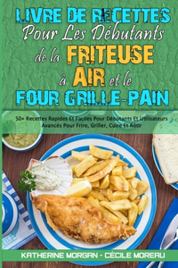 Livre De Recettes Pour Les Débutants De La Friteuse À Air et Le Four Grille-Pain
