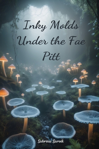Inky Molds Under the Fae Pitt