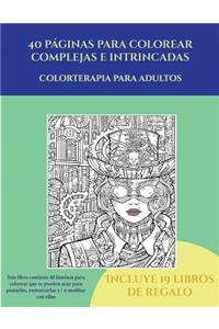 Colorterapia para adultos (40 páginas para colorear complejas e intrincadas)