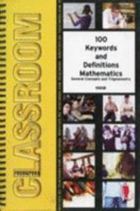 100 KEYWORDS AND DEFINITIONS FOR MATHEMATICS: GENERAL CONCEPTS AND TRIGONOMETRY