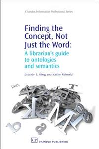 Finding the Concept, Not Just the Word: A Librarian's Guide to Ontologies and Semantics