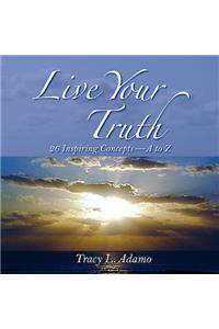 Live Your Truth: 26 Inspiring Concepts-A to Z