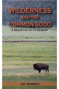 Wilderness and the Common Good: A New Ethic of Citizenship