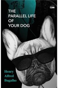 The Parallel Life of Your Dog