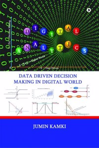Digital Analytics : Data Driven Decision Making in Digital World