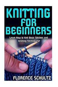 Knitting for Beginners: Learn How to Knit Basic Stitches and Knitting Techniques
