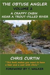 Obtuse Angler - Volume 2: A Crappy Cabin Near a Trout-Filled River