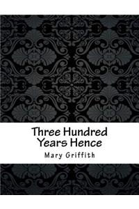Three Hundred Years Hence