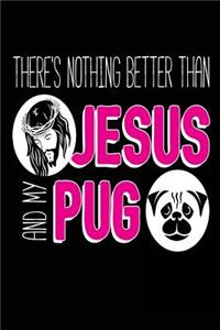 There's Nothing Better than Jesus and My Pug