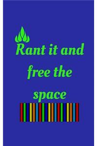 Rant It and Free the Space
