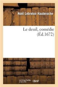 Le Deuil, Comédie