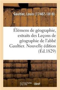 Élémens de Géographie, Extraits Des Leçons de Géographie de l'Abbé Gaultier. Nouvelle Édition