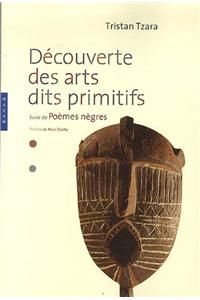 Decouverte Des Arts Dits Primitifs de Tristan Tzara