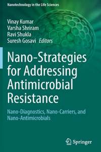 Nano-Strategies for Addressing Antimicrobial Resistance: Nano-Diagnostics, Nano-Carriers, and Nano-Antimicrobials