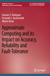 Approximate Computing and Its Impact on Accuracy, Reliability and Fault-Tolerance