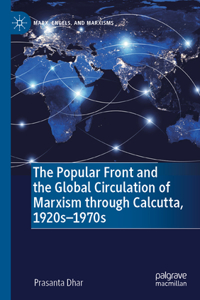 Popular Front and the Global Circulation of Marxism Through Calcutta, 1920s-1970s