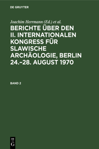 Berichte Über Den II. Internationalen Kongreß Für Slawische Archäologie, Berlin 24.-28. August 1970. Band 2