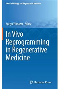 In Vivo Reprogramming in Regenerative Medicine