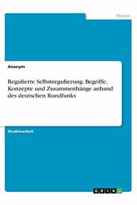 Regulierte Selbstregulierung. Begriffe, Konzepte und Zusammenhänge anhand des deutschen Rundfunks