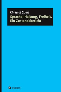 Sprache, Haltung, Freiheit. Ein Zustandsbericht