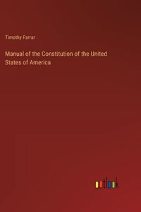 Manual of the Constitution of the United States of America