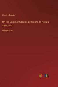 On the Origin of Species By Means of Natural Selection