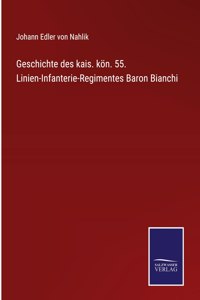 Geschichte des kais. kön. 55. Linien-Infanterie-Regimentes Baron Bianchi