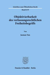 Objektivierbarkeit Des Verfassungsrechtlichen Freiheitsbegriffs