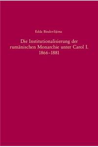 Die Institutionalisierung Der Rumänischen Monarchie Unter Carol I. 1866-1881