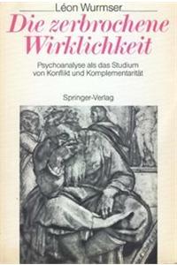 Die Zerbrochene Wirklichkeit: Psychoanalyse ALS Das Studium Von Konflikt Und Komplementaritat