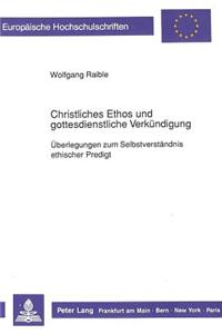 Christliches Ethos Und Gottesdienstliche Verkuendigung: Ueberlegungen Zum Selbstverstaendnis Ethischer Predigt