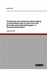 Die Situation Der Substitutionsbehandlung in Deutschland. Hat Sich Diese Form Der Behandlung Bei Opiatabhangigen in Deutschland Bewahrt?