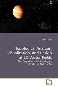 Topological Analysis, Visualization, and Design of 2D Vector Fields