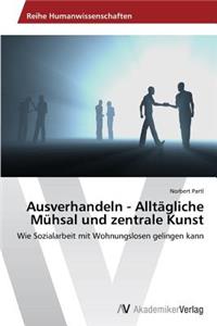 Ausverhandeln - Alltägliche Mühsal und zentrale Kunst